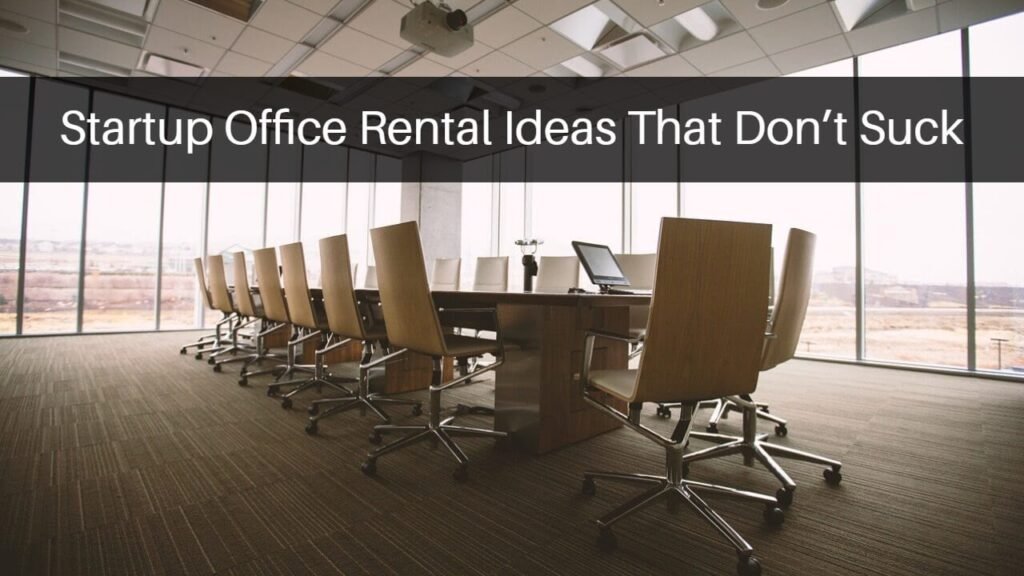 Startup Office Rental Ideas That Don’t Suck