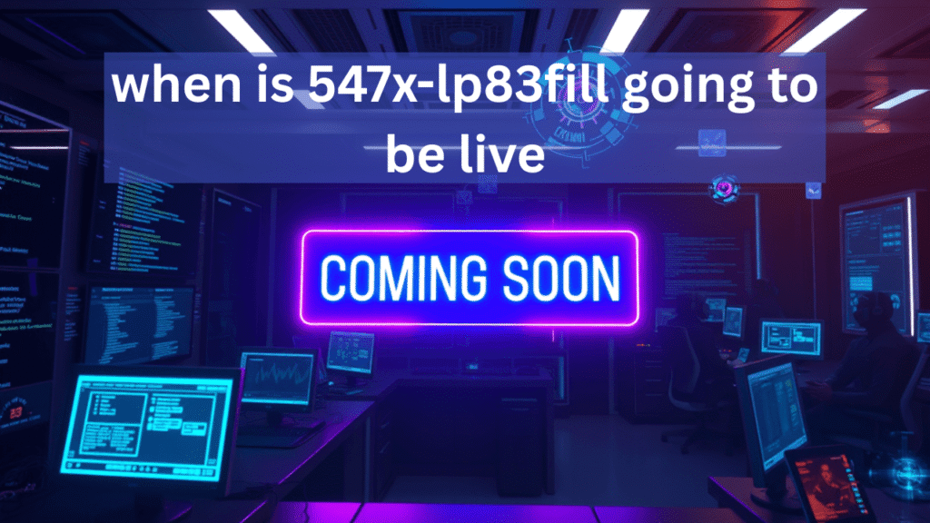 When Is 547x-lp83fill Going Live? Here’s Everything We Know So Far