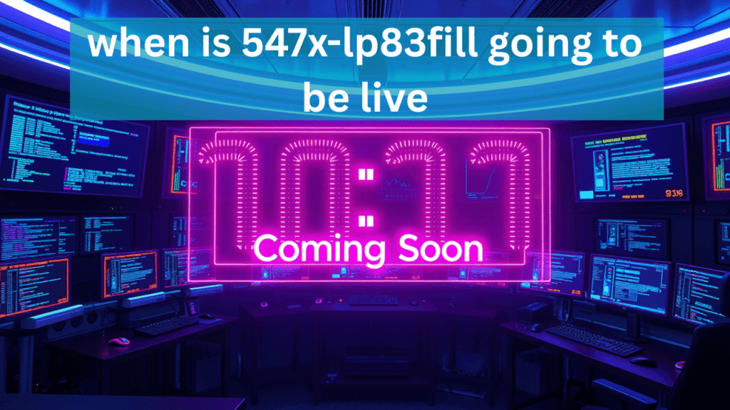 when is 547x-lp83fill going to be live